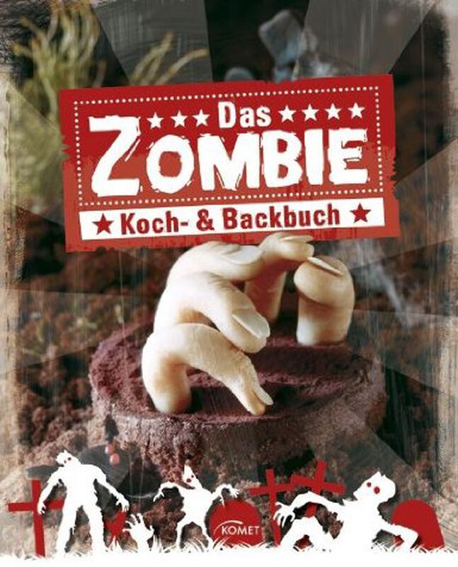 Das Zombie Koch- & Backbuch Grauenhaft gute Rezepte für große und kleine Horrorfans