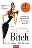 Skinny Bitch - Die Wahrheit über schlechtes Essen, fette Frauen und gutes Aussehen, Skinny Bitch - Die Wahrheit über schlechtes Essen, fette Frauen und gutes Aussehen, Sachbuch