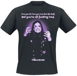 I love you all. I love you more than life itself. But you're all fucking mad., The Osbournes, T-Shirt