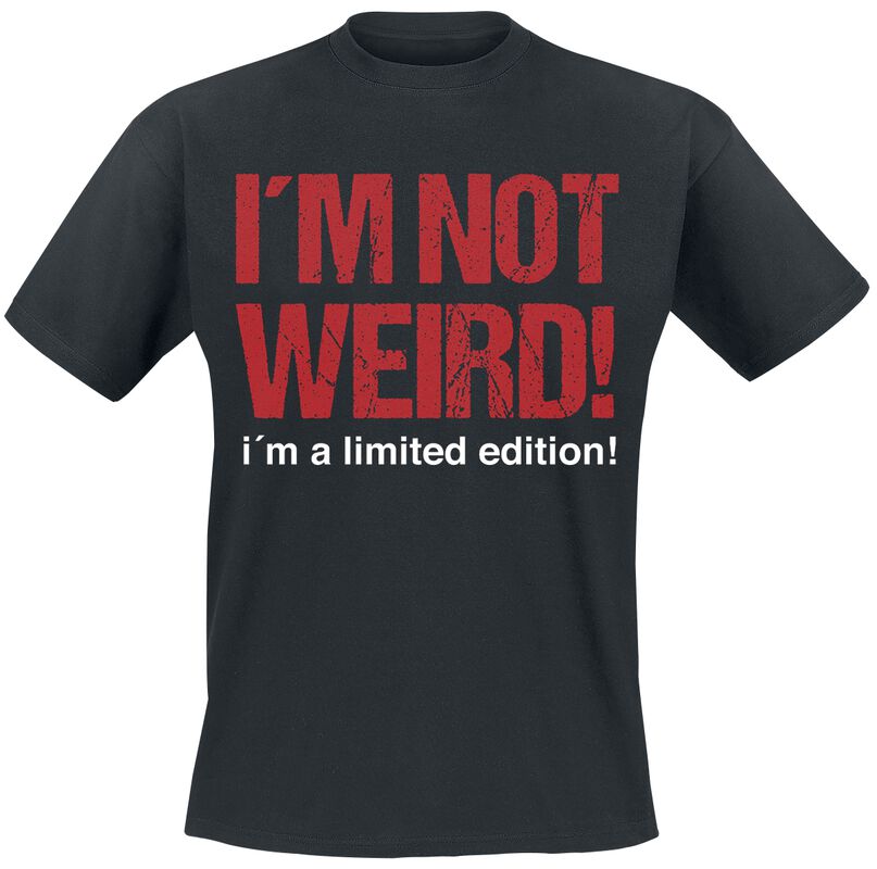 I´m Not Weird! I´m A Limited Edition!