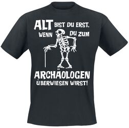 Alt bist du erst, wenn du zum Archäologen überwiesen wirst!, Sprüche, T-Shirt