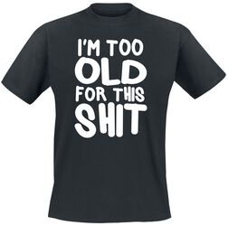 I´m Too Old For This Shit, Sprüche, T-Shirt