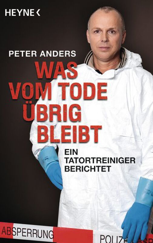 Was vom Tode übrig bleibt: Ein Tatortreiniger berichtet Anders, Peter